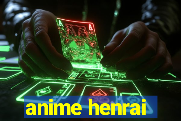 anime henrai
