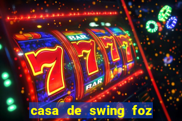 casa de swing foz do iguaçu