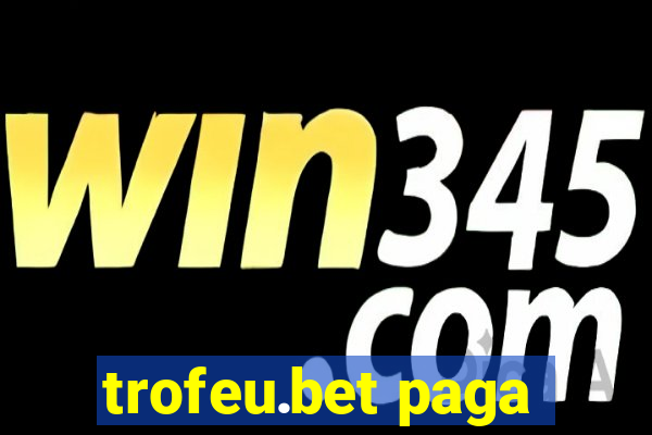 trofeu.bet paga