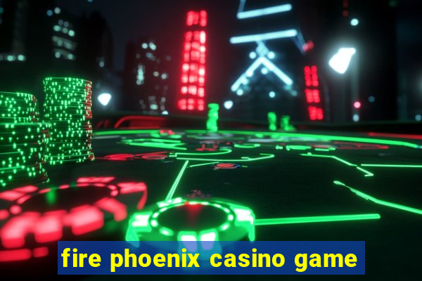 fire phoenix casino game
