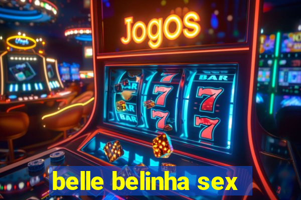 belle belinha sex