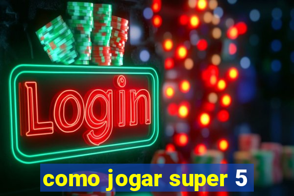 como jogar super 5