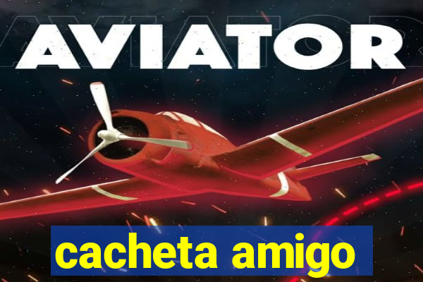 cacheta amigo