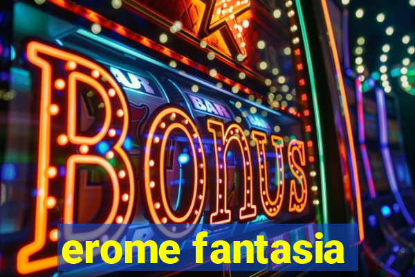 erome fantasia