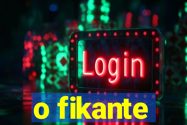 o fikante