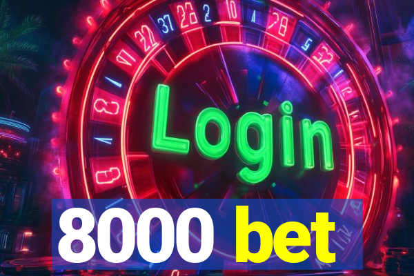8000 bet