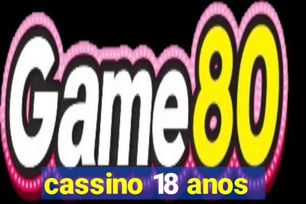 cassino 18 anos