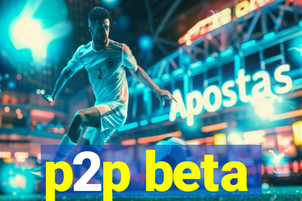 p2p beta