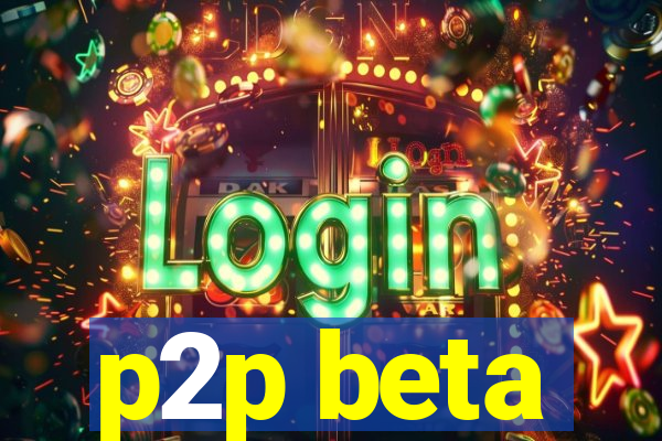 p2p beta