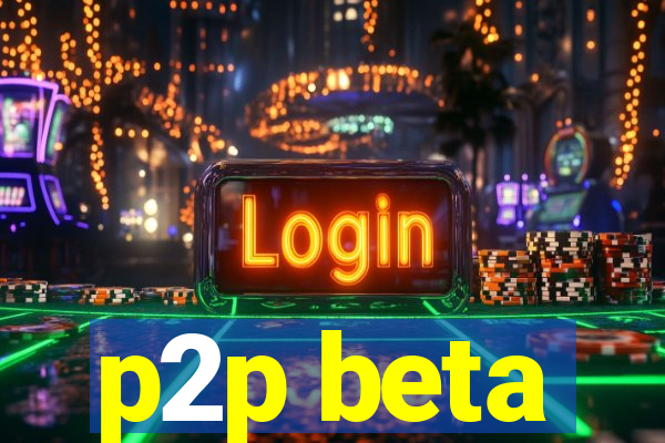p2p beta