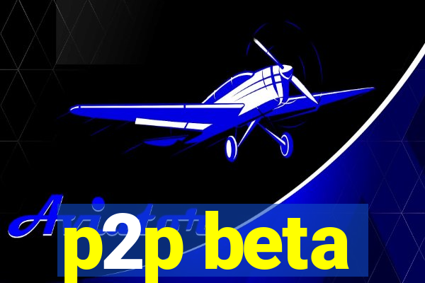 p2p beta
