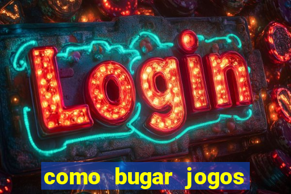 como bugar jogos de cassino