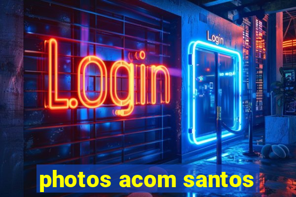 photos acom santos