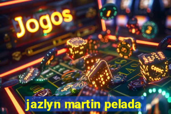 jazlyn martin pelada