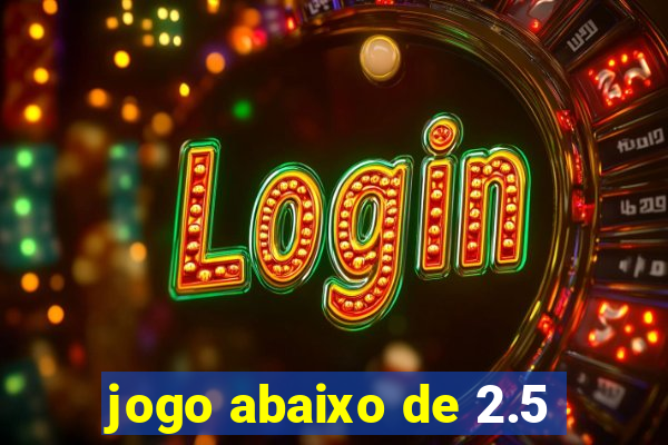 jogo abaixo de 2.5