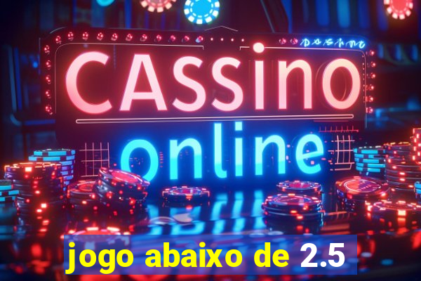 jogo abaixo de 2.5