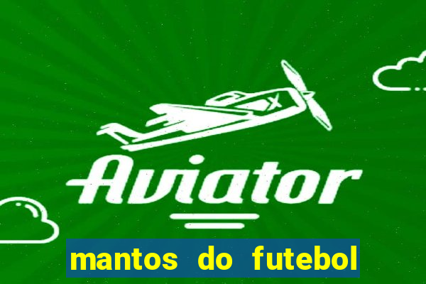mantos do futebol jogos de hoje na tv