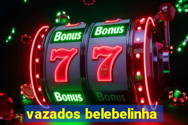 vazados belebelinha