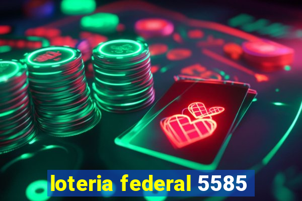 loteria federal 5585