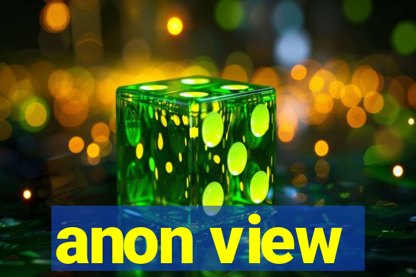 anon view