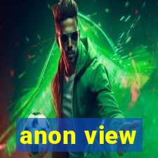 anon view
