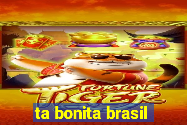 ta bonita brasil