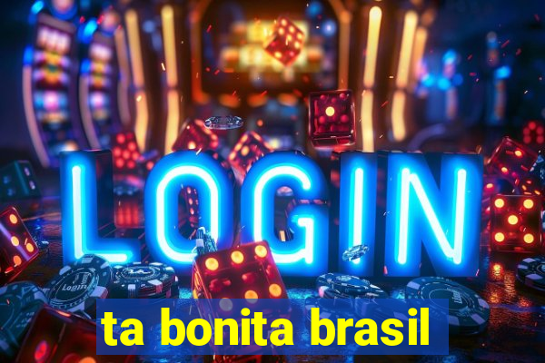 ta bonita brasil