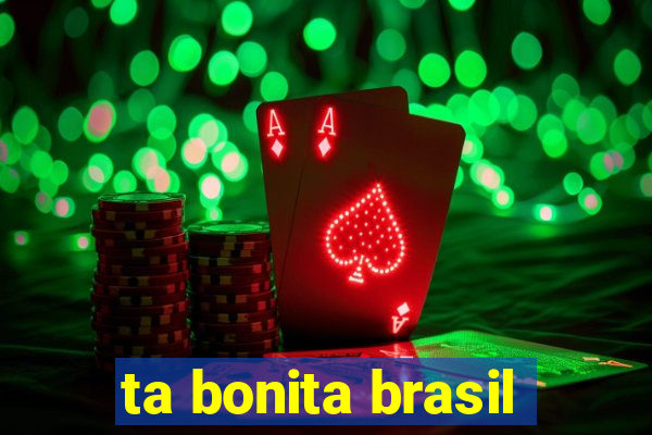 ta bonita brasil