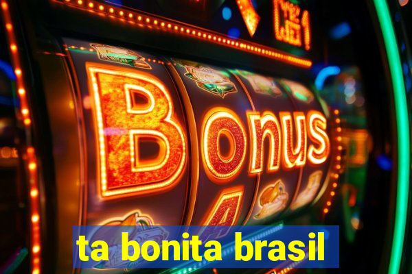 ta bonita brasil