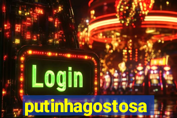putinhagostosa