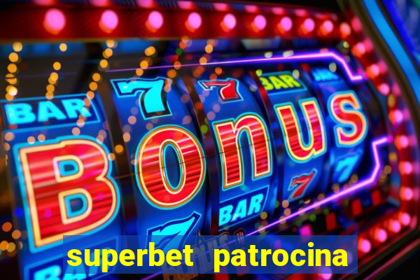 superbet patrocina quais times