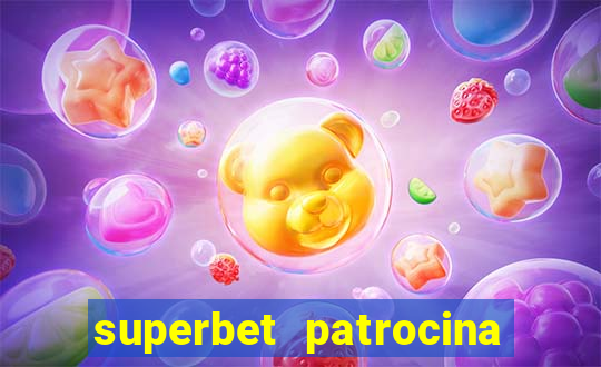superbet patrocina quais times