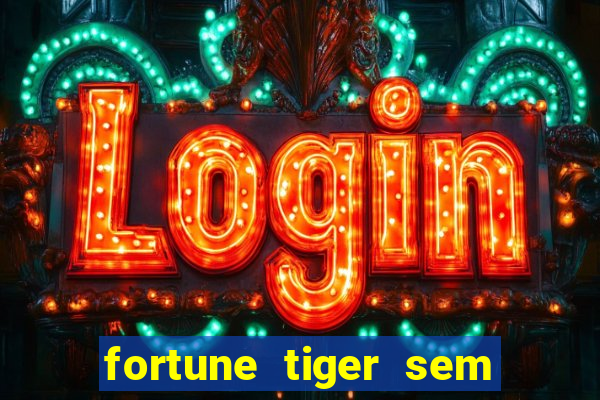 fortune tiger sem deposito minimo