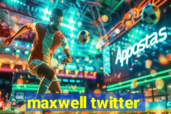 maxwell twitter