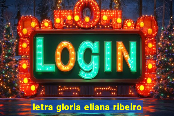 letra gloria eliana ribeiro