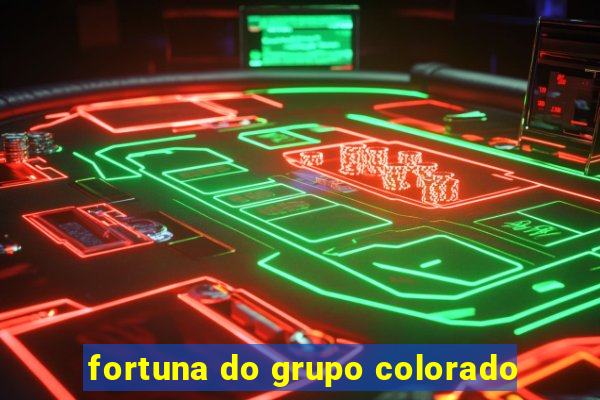 fortuna do grupo colorado