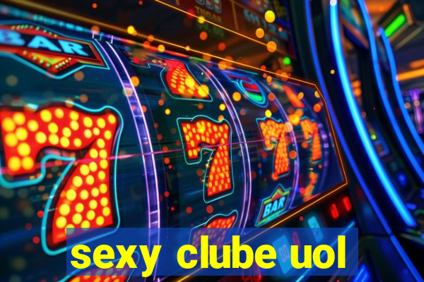 sexy clube uol