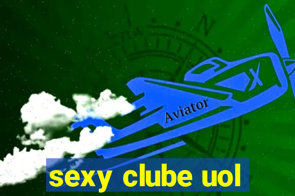sexy clube uol