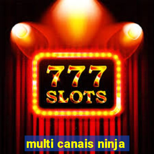 multi canais ninja