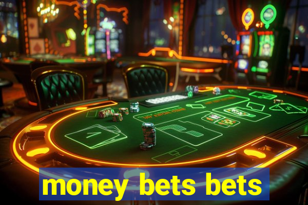 money bets bets