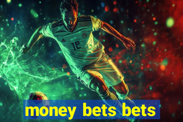 money bets bets