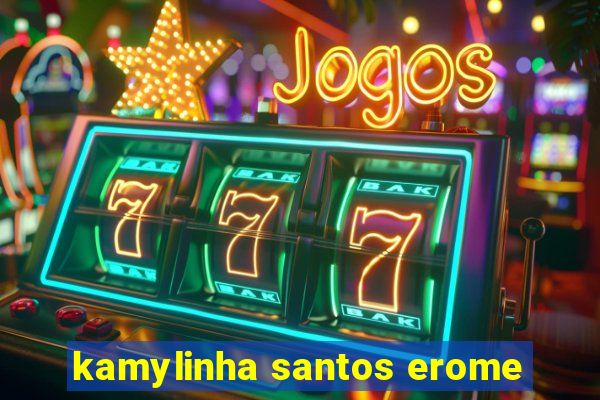 kamylinha santos erome