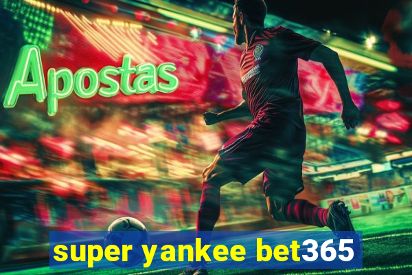 super yankee bet365