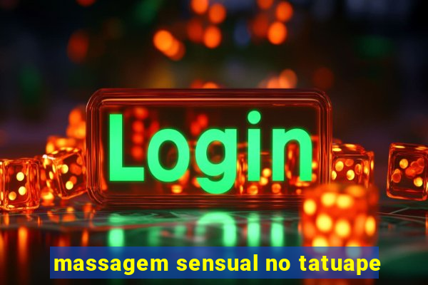 massagem sensual no tatuape