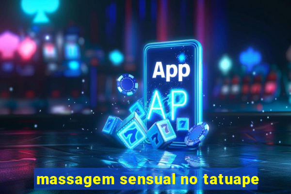 massagem sensual no tatuape