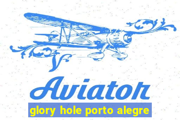 glory hole porto alegre