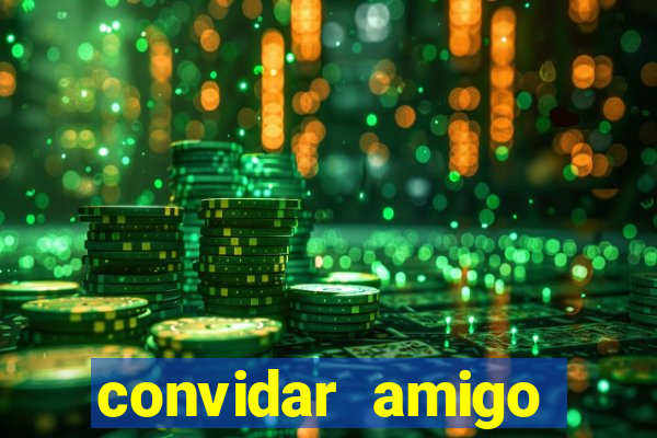 convidar amigo estrela bet