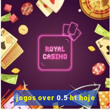jogos over 0.5 ht hoje
