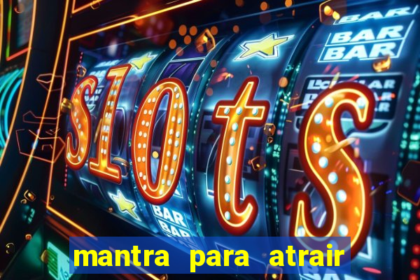 mantra para atrair dinheiro imediatamente