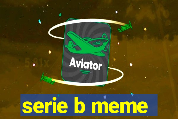 serie b meme